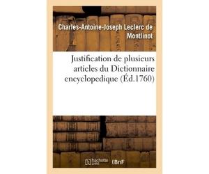 Justification de plusieurs articles du Dictionnaire encyclopedique Ou Préjugés légitimes contre Abraham-Joseph de Chaumeix - Charles-Antoine-Joseph Leclerc de Montlinot - Hachette Bnf - broché - Livre