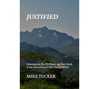 JUSTIFIED: Hemingway, Ho Chi Minh, the Viet Minh & the Liberation of Viet Nam in WWII