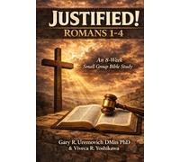 Justified! Romans 1-4: An 8-Week Small Group Bible Study