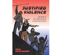 Justified Violence: The Myth of the Vigilante Hero in American Culture