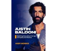 Justin Baldoni: Redefining Masculinity in the Age of Empathy and Influence