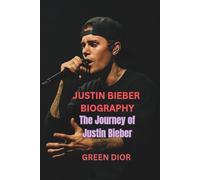 JUSTIN BIEBER BIOGRAPHY: The Journey of Justin Bieber