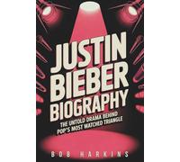 Justin Bieber Biography: The Untold Drama Behind Pop’s Most Watched Triangle