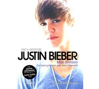 Justin Bieber mon histoire - De mon premier pas vers l'éternité: - LE LIVRE OFFICIEL