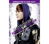 Justin Bieber Say Never Director's Fan Cut [Edizione: Giappone] [Import]