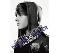 Justin Bieber - Say Never The Remixes +1 [Import]