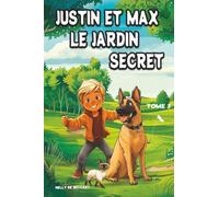 Justin et Max : Le jardin Secret - Tome 3: Livre pour enfant - série pour enfant - La Saga - lecture seul dès 7 ans 8 ans 9 ans- Lecture du soir pour enfants