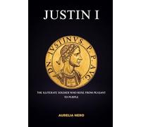 Justin I: The Illiterate Soldier Who Rose from Peasant to Purple