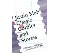 Justin Mah Classic Comics and Stories: A Collection of Original Comics from 2015-2016