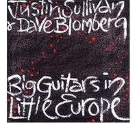 JUSTIN SULLIVAN & DAVE BLOMBERG - BIG GUITARS IN LITTLE EUROPE