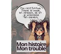 Justine : Mon histoire. Mon trouble: Justine et la trichotillomanie : L'histoire d'une adolescente face à son trouble