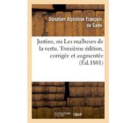Justine, ou Les malheurs de la vertu . Troisième édition, corrigée et augmentée
