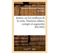 Justine, ou Les malheurs de la vertu . Troisième édition, corrigée et augmentée Donatien Alphonse François de Sade (Marquis) (Auteur)
