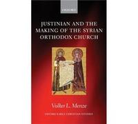 Justinian and the Making of the Syrian Orthodox Church by Menze Volker L. Wissenschaftlicher Assistent in Ancient History Westfalische WilhelmsUniversitat Volker-Lorenz Menze (Auteur)