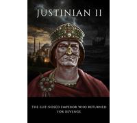 Justinian II: The Slit-Nosed Emperor Who Returned for Revenge