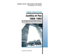 Justitia et Pax 1969-1993 Die Schweizerische Nationalkommission im Spannungsfeld zwischen Kirche und Politik - Sabine Vonlanthen - Academic Press Fribourg - broché - Essai