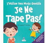 J'Utilise Des Mots Gentils. Je Ne Tape Pas!: Un Livre De Petites Affirmations Pour Tout-Petits Sur Ne Pas Frapper (Âges 2-4)