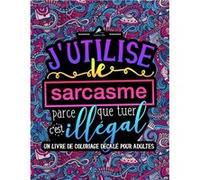J'utilise le sarcasme parce que tuer c'est illégal : Un livre de coloriage décalé pour adultes - 76 pages Format A4 NLFBP Editions (Auteur)