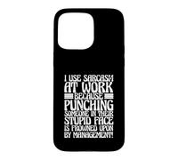 J'utilise Le Travail du Sarcasme Parce Que Les Coups de Poing sont Mal vus Coque pour iPhone 15 Pro Max