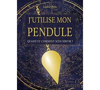 J'utilise mon pendule - Quand et comment m'en servir ?