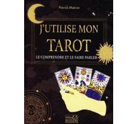 J'utilise mon tarot - Le comprendre et le faire parler
