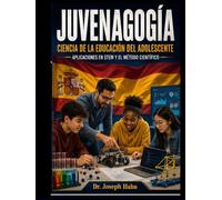 JUVENAGOGÍA - CIENCIA DE LA EDUCACIÓN ADOLESCENTE: Aplicaciones en STEM y en el Método Científico