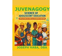 JUVENAGOGY, SCIENCE OF ADOLESCENT EDUCATION: APPLICATIONS IN STEM AND SCIENTIFIC METHOD