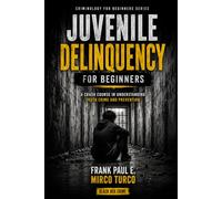 Juvenile Delinquency for Beginners: A Clear, Accessible Introduction to Youth Crime and Justice