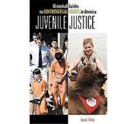 Juvenile Justice, Historical Guides to Controversial Issues in America Laura L. Finley (Auteur)