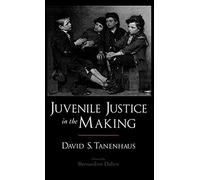 Juvenile Justice in the Making, Studies in Crime and Public Policy David S. Tanenhaus (Auteur)