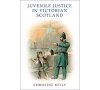 Juvenile Justice In Victorian Scotland