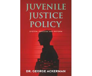 Juvenile Justice Policy: System, Process and Reform