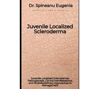Juvenile Localized Scleroderma: Pathogenesis, Clinical Manifestations, and Multidisciplinary Approaches to Management