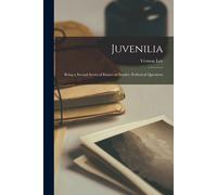 Juvenilia: Being A Second Series Of Essays On Sundry Æsthetical Questions