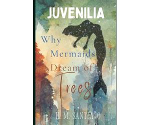 Juvenilia: Why Mermaids Dream of Trees