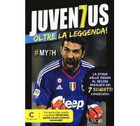 Juventus oltre la leggenda! La storia dalle origini al record assoluto dei 7 scudetti consecutivi. Con app