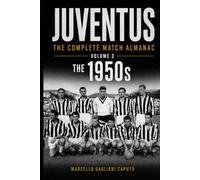 JUVENTUS: THE COMPLETE MATCH ALMANAC - Volume 3: The 1950s