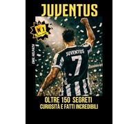 JUVENTUS: TUTTI I SEGRETI, LE STORIE E LE CURIOSITA' DELLA NOSTRA SQUADRA