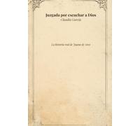 Juzgada por escuchar a Dios: La historia real de Juana de Arco