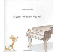 j'veux faire Mozart Lecerf Dutilloy (Auteur)