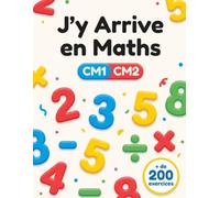 J'y Arrive en Maths CM1 CM2: 232 Exercices Corrigés et Astuces | Calcul Fractions Décimaux Géométrie Problèmes | Cahier d'Entraînement Pas à Pas | CM1 CM2 dès 9 Ans