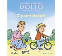 J'y arriverai ! Catherine Dolto (Auteur), Colline Faure-Poirée (Auteur), Pascal Robin (Illustration)