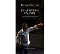 J'y arriverai un jour - Patrice Chéreau - Actes Sud-Papiers - broché - Théâtre