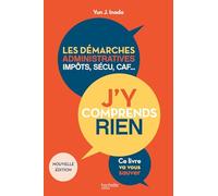 J'y comprends rien ! Nouvelle édition: Les démarches administratives, impôts, sécu, CAF...ce livre va vous sauver