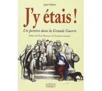 J'y étais !: Un peintre dans la Grande Guerre
