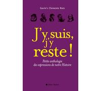 J'y suis, j'y reste ! Petite anthologie des expressions de notre Histoire - Gavin's Clemente Ruiz - Albin Michel - broché - Dictionnaire et encyclopédie