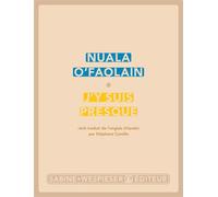 J'y suis presque Le parcours inachevé d'une femme de Dublin - Nuala O'Faolain - Sabine Wespieser Eds - broché - Roman