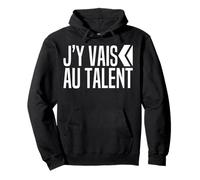 J'y Vais Au Talent - Jy Vais Au Culot - Zero Pression Humour Sweat à Capuche