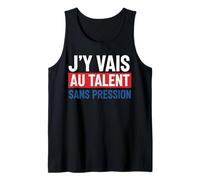 J'Y Vais AU Talent sans Pression Rigolos Cadeau Humour Débardeur