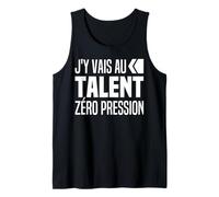 J'y Vais Au Talent Zéro Pression J y Vais Au Culot - Humour Débardeur